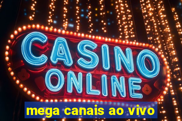 mega canais ao vivo